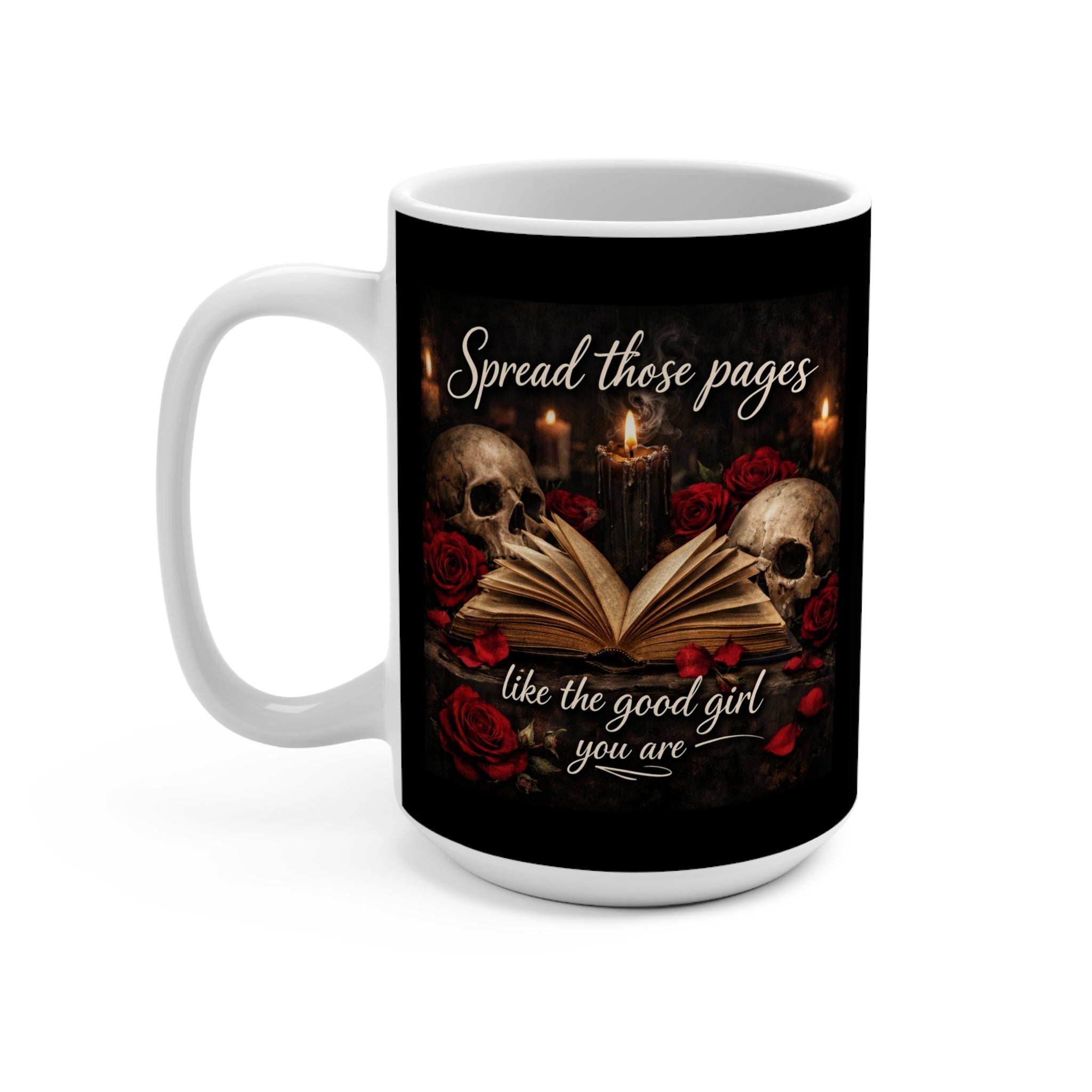 Dark Romance “Spread Those Pages Like the Good Girl You Are” 15 oz Mug Booktok Dark Academia Book Lover Mug Gothic Rose Skull Bookish Gift for Fantasy Readers
